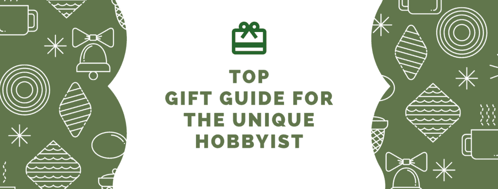 Gift Guide for the Unique Hobbyist