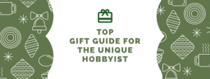 Gift Guide for the Unique Hobbyist